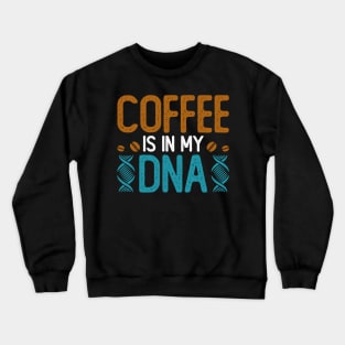 Coffee Is In My DNA Crewneck Sweatshirt